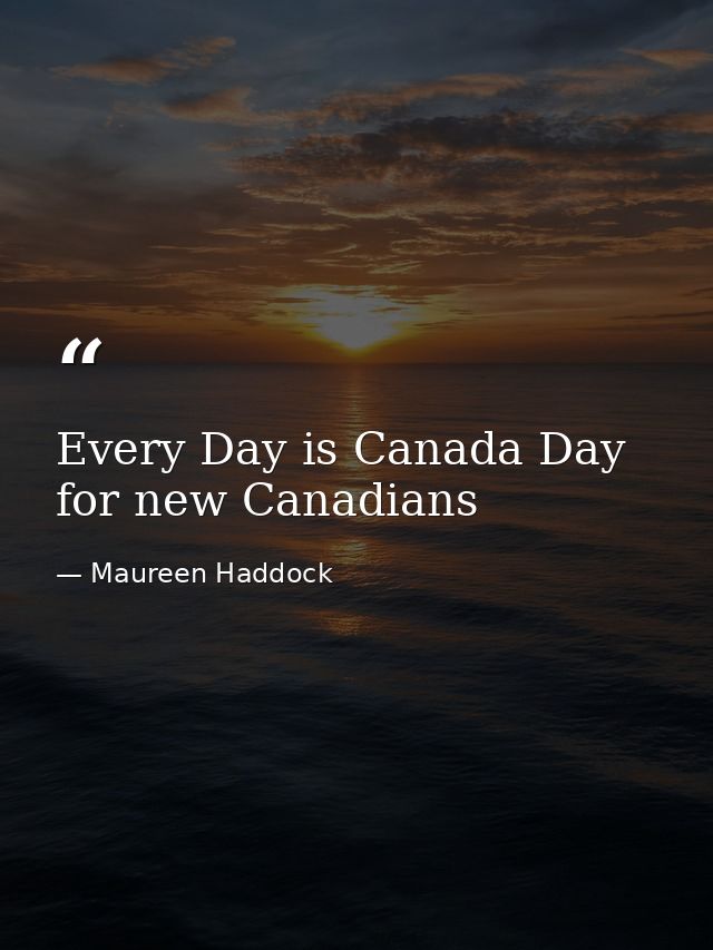 Every Day is Canada Day for new Canadians — Maureen Haddock