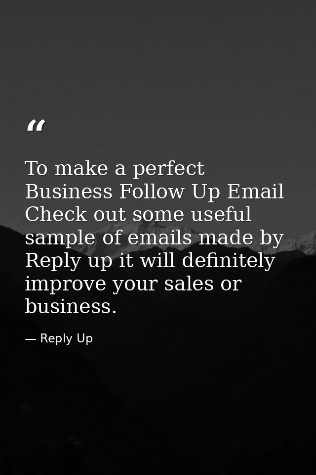To make a perfect Business Follow Up Email Check out some useful sample of emails made by Reply up it will definitely im — Reply Up