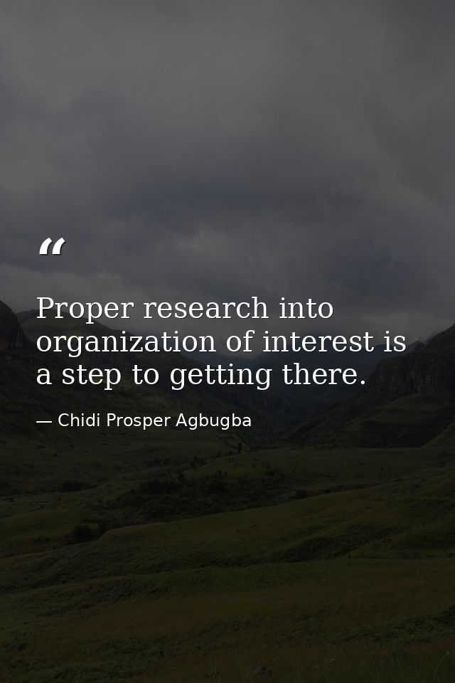 Proper research into organization of interest is a step to getting there. — Chidi Prosper Agbugba