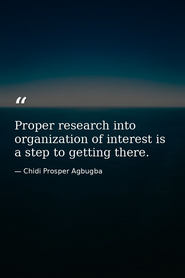 Proper research into organization of interest is a step to getting there. — Chidi Prosper Agbugba