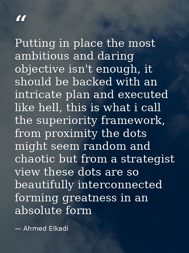 Putting in place the most ambitious and daring objective isn't enough, it should be backed with an intricate plan and ex — Ahmed Elkadi
