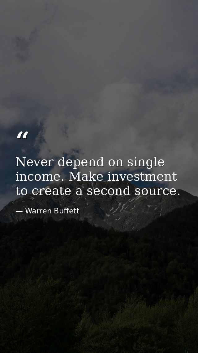 Never depend on single income. Make investment to create a second source. — Warren Buffett