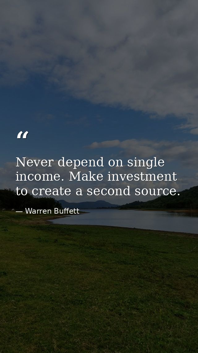 Never depend on single income. Make investment to create a second source. — Warren Buffett