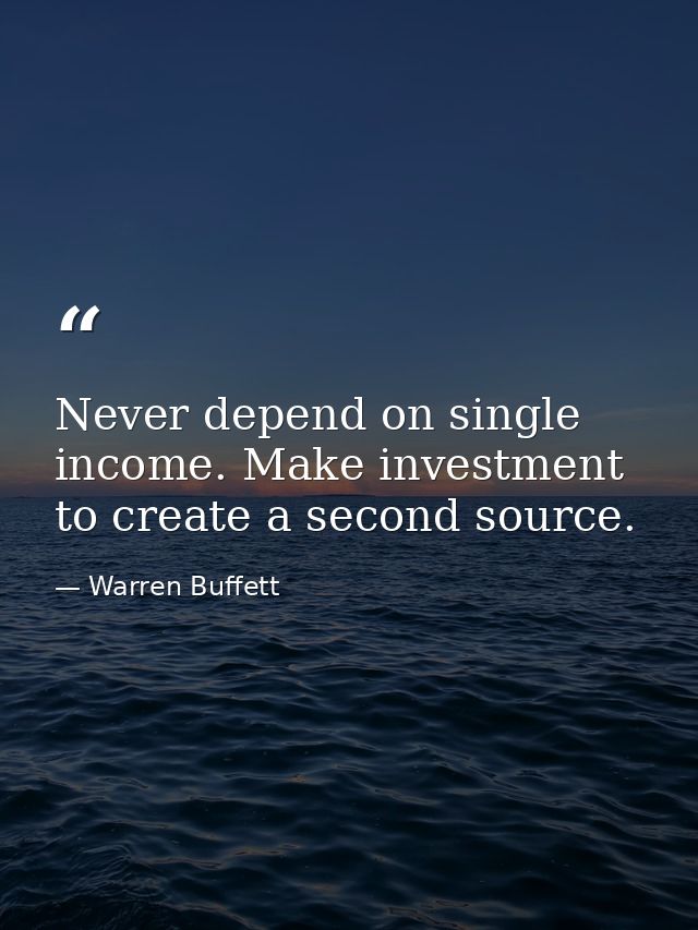 Never depend on single income. Make investment to create a second source. — Warren Buffett