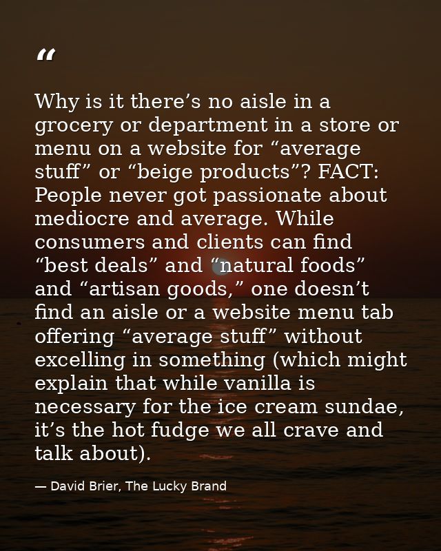 Why is it there’s no aisle in a grocery or department in a store or menu on a website for “average stuff” or “beige prod — David Brier, The Lucky Brand