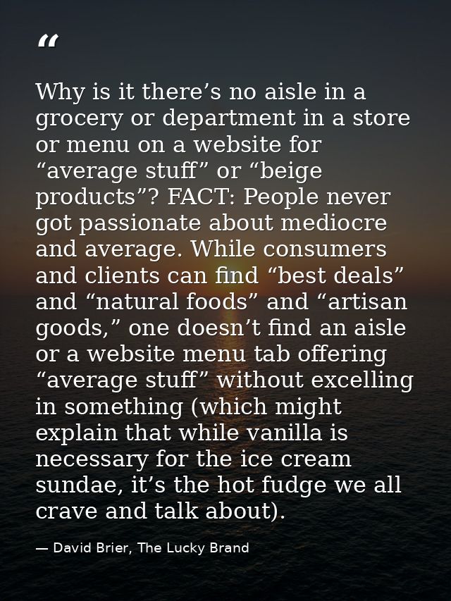 Why is it there’s no aisle in a grocery or department in a store or menu on a website for “average stuff” or “beige prod — David Brier, The Lucky Brand