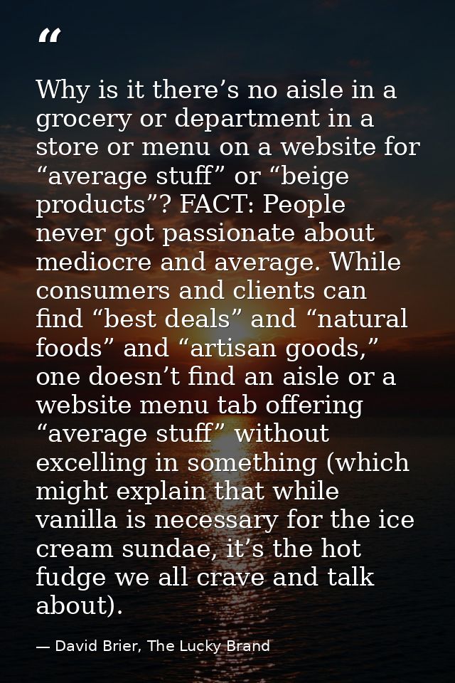 Why is it there’s no aisle in a grocery or department in a store or menu on a website for “average stuff” or “beige prod — David Brier, The Lucky Brand