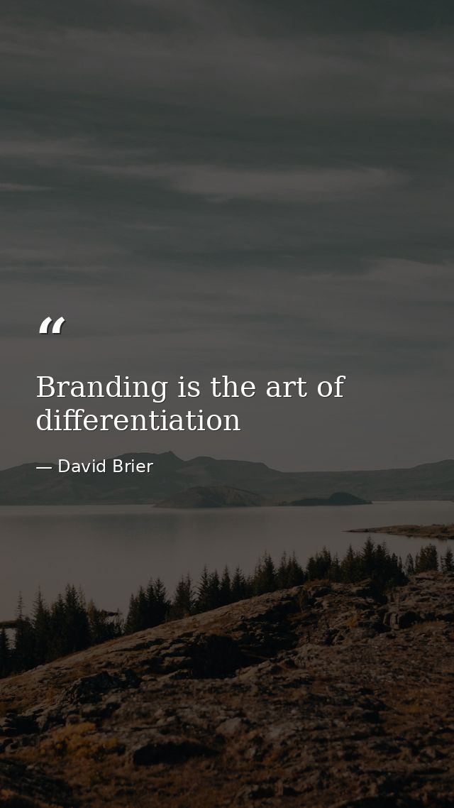Branding is the art of differentiation — David Brier