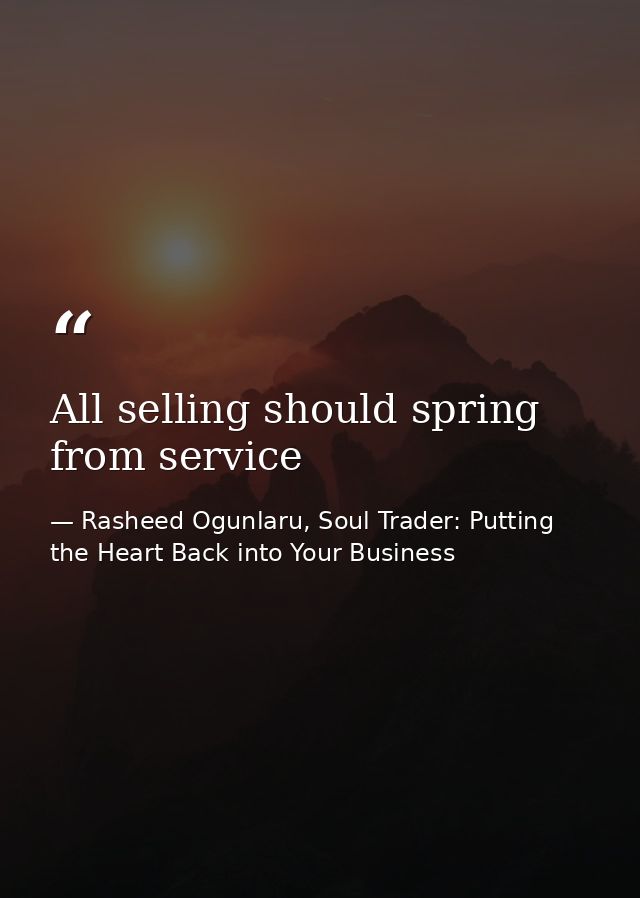 All selling should spring from service — Rasheed Ogunlaru, Soul Trader: Putting the Heart Back into Your Business