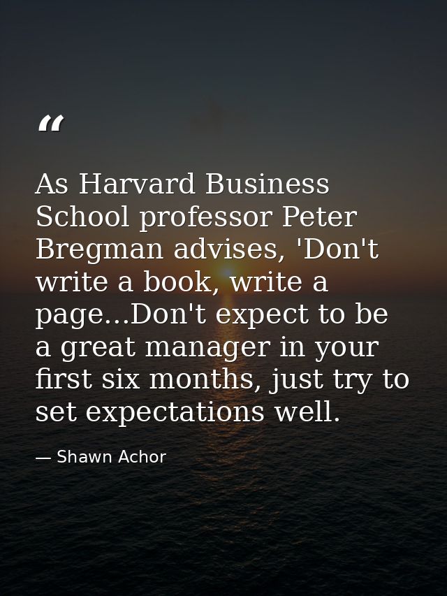 As Harvard Business School professor Peter Bregman advises, 'Don't write a book, write a page...Don't expect to be a gre — Shawn Achor