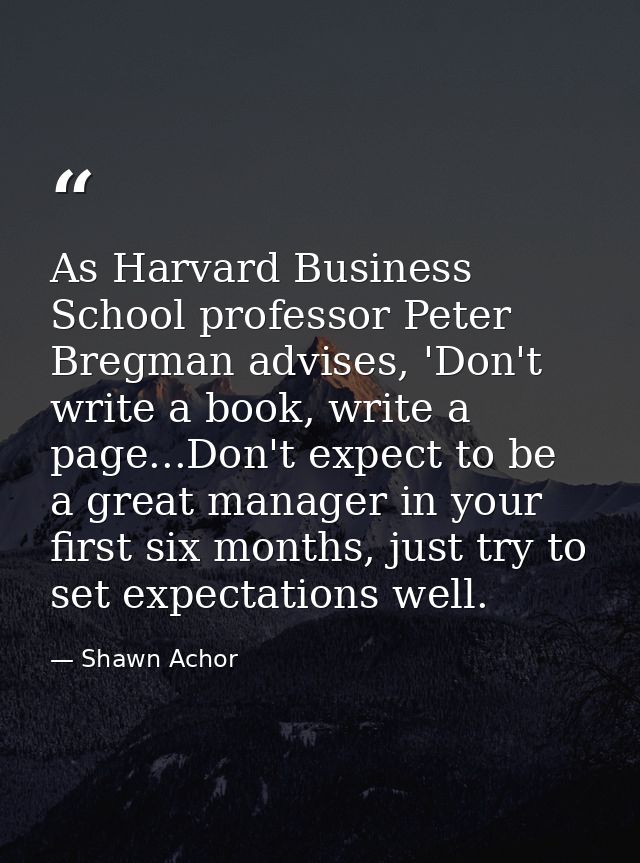 As Harvard Business School professor Peter Bregman advises, 'Don't write a book, write a page...Don't expect to be a gre — Shawn Achor