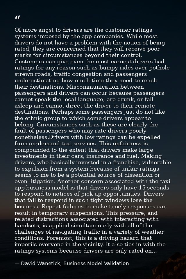 Of more angst to drivers are the customer ratings systems imposed by the app companies. While most drivers do not have a — David Wanetick, Business Model Validation