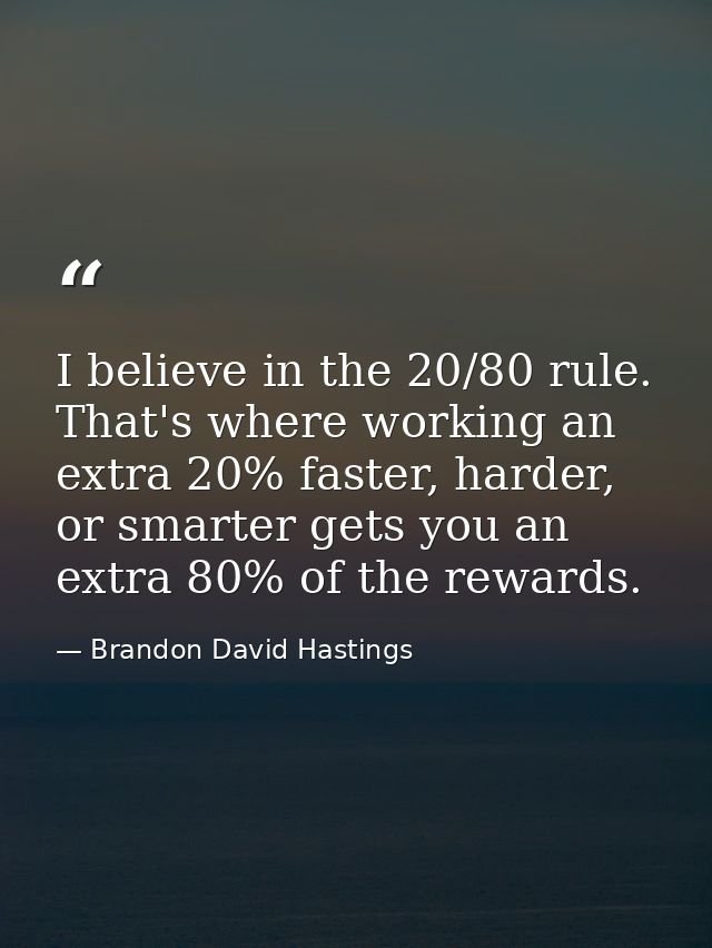 I believe in the 20/80 rule. That's where working an extra 20% faster, harder, or smarter gets you an extra 80% of the r — Brandon David Hastings