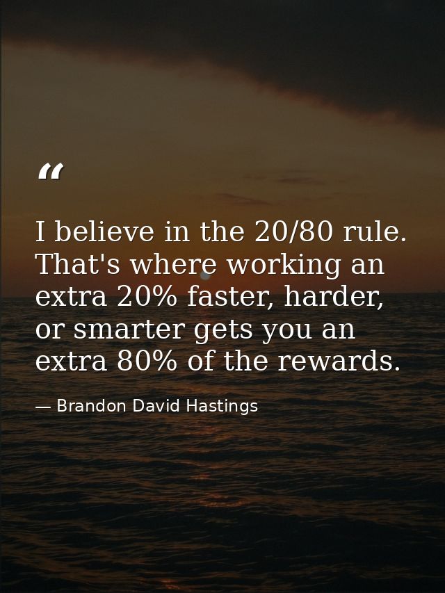 I believe in the 20/80 rule. That's where working an extra 20% faster, harder, or smarter gets you an extra 80% of the r — Brandon David Hastings