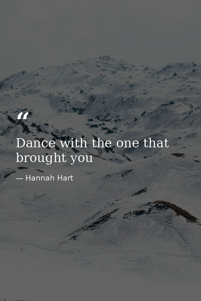 Dance with the one that brought you — Hannah Hart