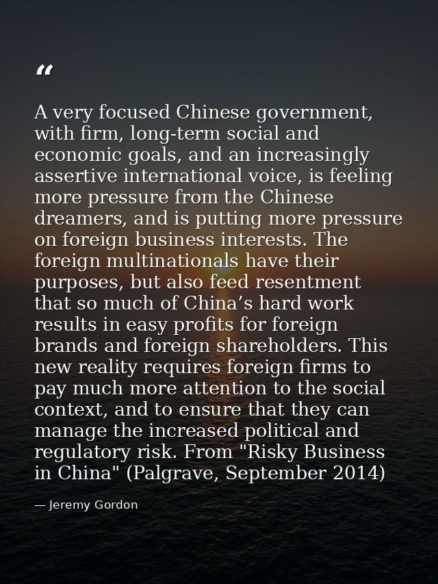 A very focused Chinese government, with firm, long-term social and economic goals, and an increasingly assertive interna — Jeremy Gordon