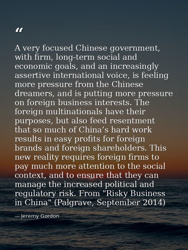 A very focused Chinese government, with firm, long-term social and economic goals, and an increasingly assertive interna — Jeremy Gordon