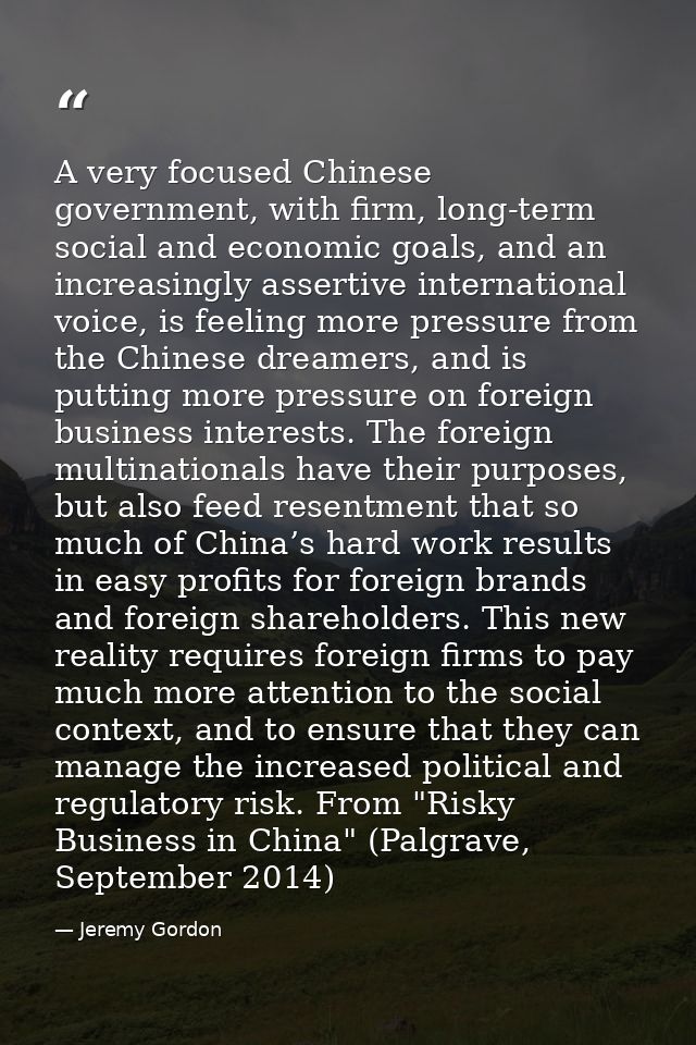 A very focused Chinese government, with firm, long-term social and economic goals, and an increasingly assertive interna — Jeremy Gordon