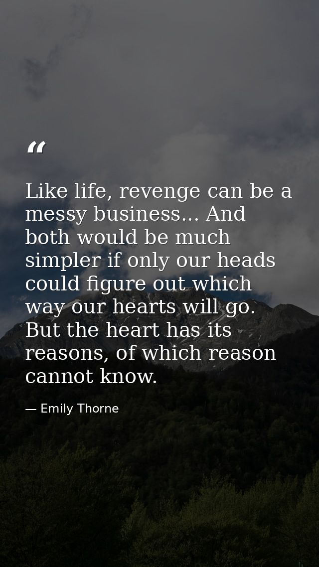 Like life, revenge can be a messy business... And both would be much simpler if only our heads could figure out which wa — Emily Thorne