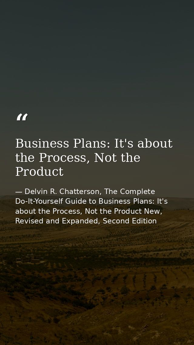 Business Plans: It's about the Process, Not the Product — Delvin R. Chatterson, The Complete Do-It-Yourself Guide to Business Plans: It's about the Process, Not the Product New, Revised and Expanded, Second Edition