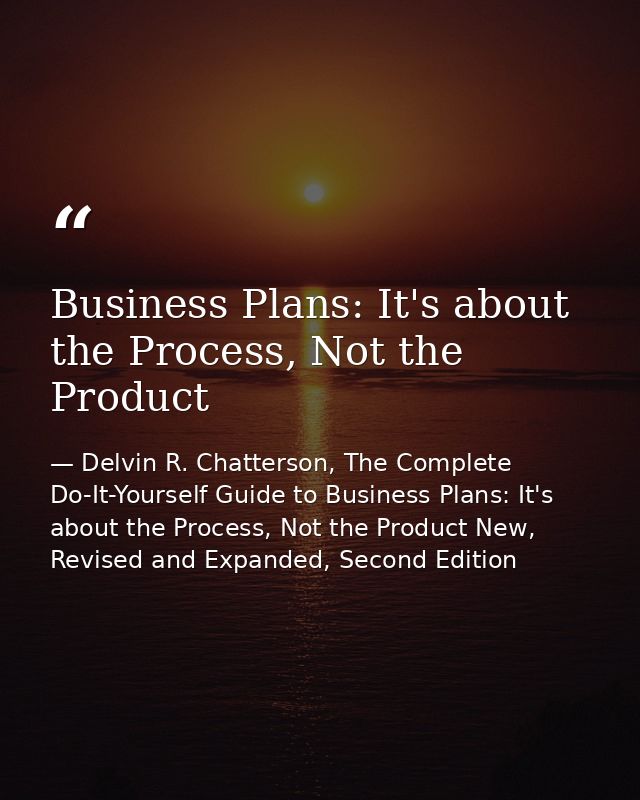 Business Plans: It's about the Process, Not the Product — Delvin R. Chatterson, The Complete Do-It-Yourself Guide to Business Plans: It's about the Process, Not the Product New, Revised and Expanded, Second Edition