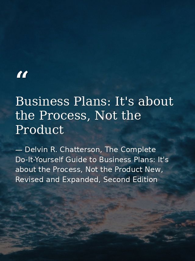 Business Plans: It's about the Process, Not the Product — Delvin R. Chatterson, The Complete Do-It-Yourself Guide to Business Plans: It's about the Process, Not the Product New, Revised and Expanded, Second Edition