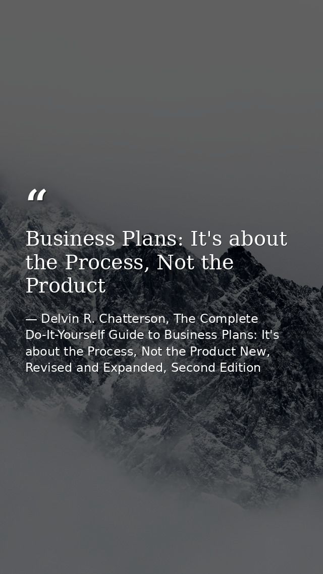 Business Plans: It's about the Process, Not the Product — Delvin R. Chatterson, The Complete Do-It-Yourself Guide to Business Plans: It's about the Process, Not the Product New, Revised and Expanded, Second Edition