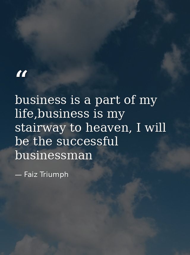 business is a part of my life,business is my stairway to heaven, I will be the successful businessman — Faiz Triumph