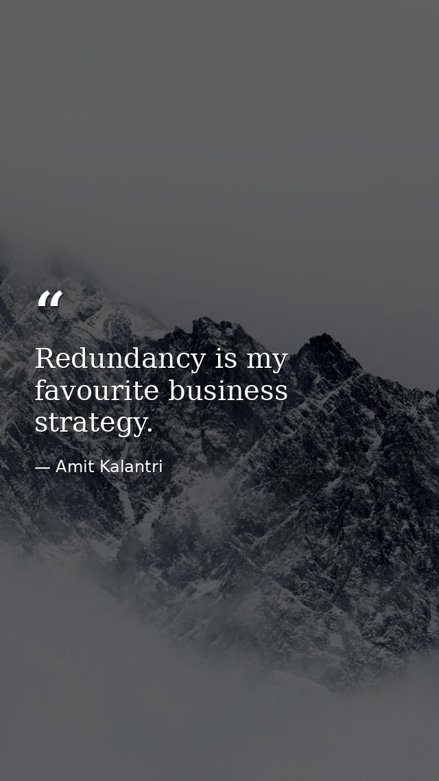 Redundancy is my favourite business strategy. — Amit Kalantri