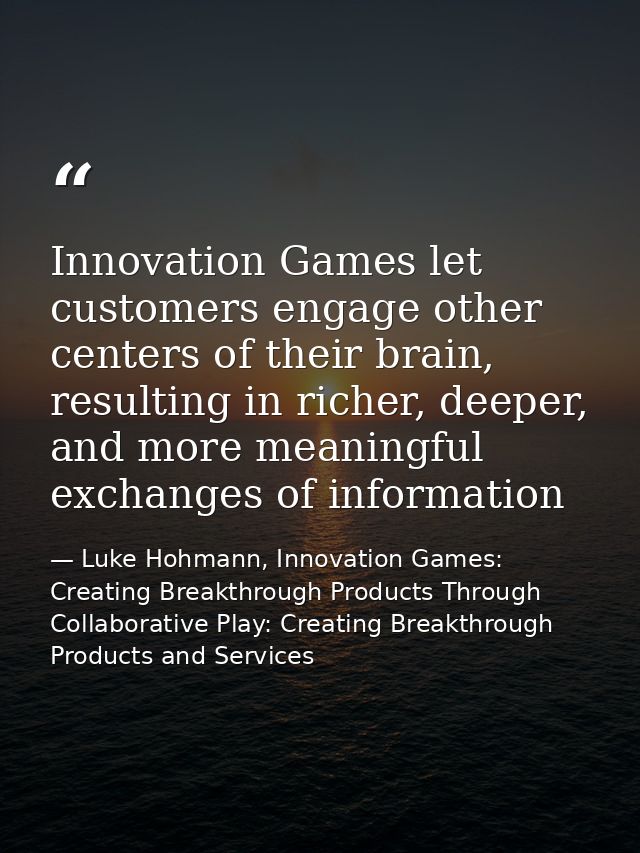 Innovation Games let customers engage other centers of their brain, resulting in richer, deeper, and more meaningful exc — Luke Hohmann, Innovation Games: Creating Breakthrough Products Through Collaborative Play: Creating Breakthrough Products and Services