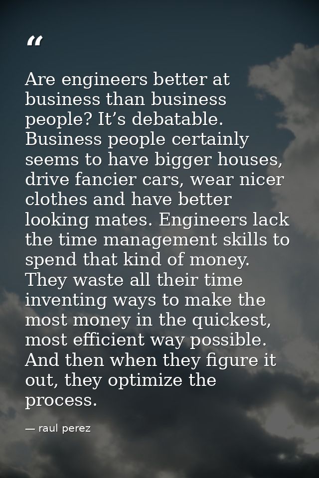Are engineers better at business than business people? It’s debatable. Business people certainly seems to have bigger ho — raul perez