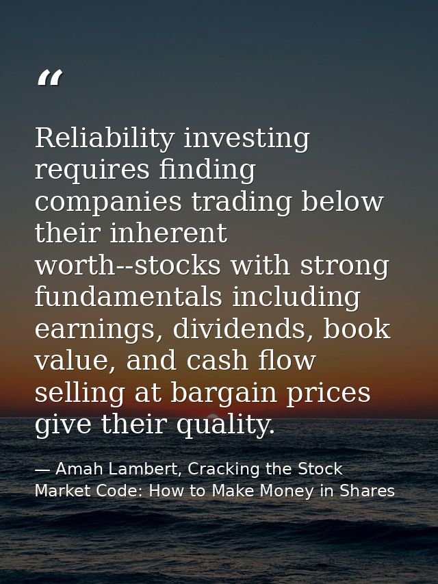 Reliability investing requires finding companies trading below their inherent worth--stocks with strong fundamentals inc — Amah Lambert, Cracking the Stock Market Code: How to Make Money in Shares