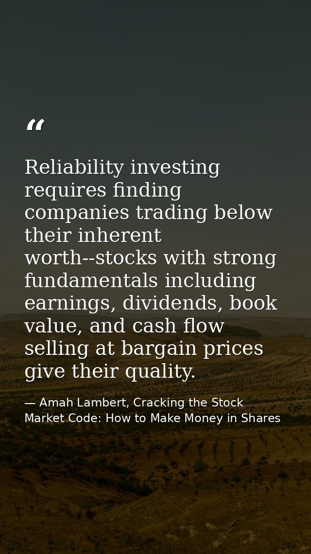 Reliability investing requires finding companies trading below their inherent worth--stocks with strong fundamentals inc — Amah Lambert, Cracking the Stock Market Code: How to Make Money in Shares