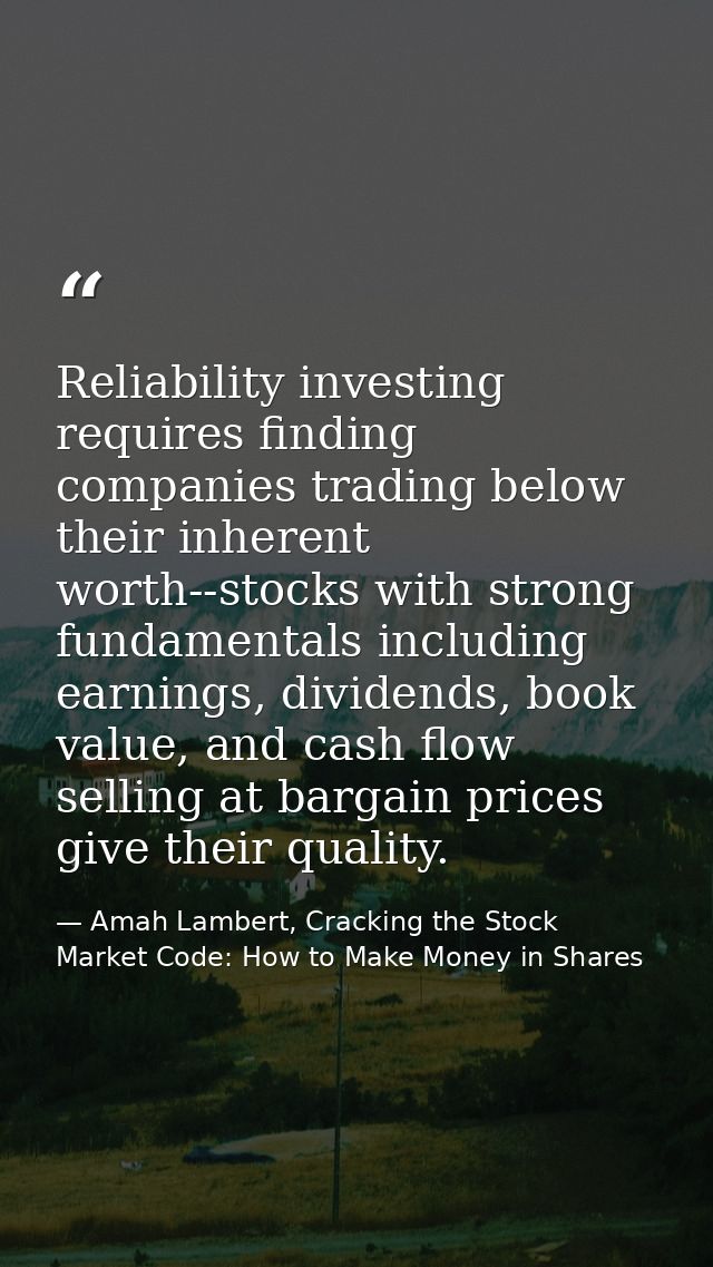 Reliability investing requires finding companies trading below their inherent worth--stocks with strong fundamentals inc — Amah Lambert, Cracking the Stock Market Code: How to Make Money in Shares