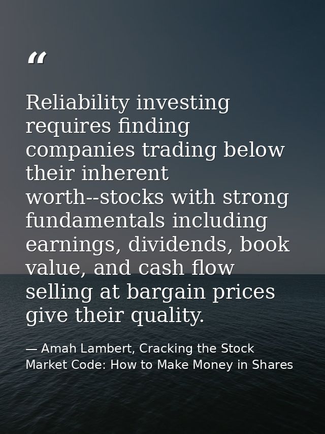 Reliability investing requires finding companies trading below their inherent worth--stocks with strong fundamentals inc — Amah Lambert, Cracking the Stock Market Code: How to Make Money in Shares