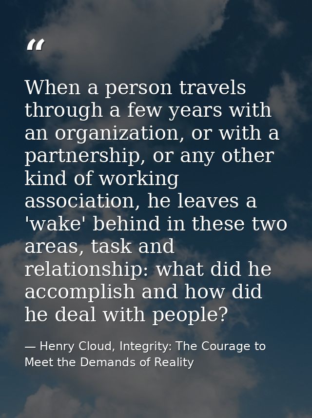 When a person travels through a few years with an organization, or with a partnership, or any other kind of working asso — Henry Cloud, Integrity: The Courage to Meet the Demands of Reality