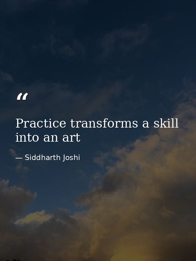 Practice transforms a skill into an art — Siddharth Joshi