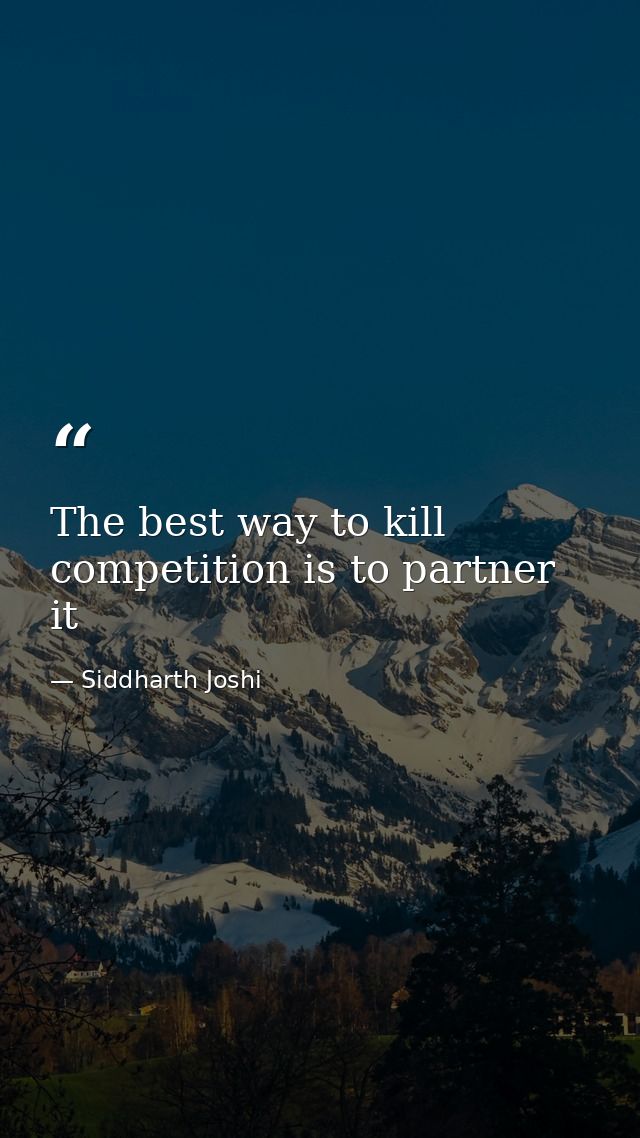 The best way to kill competition is to partner it — Siddharth Joshi