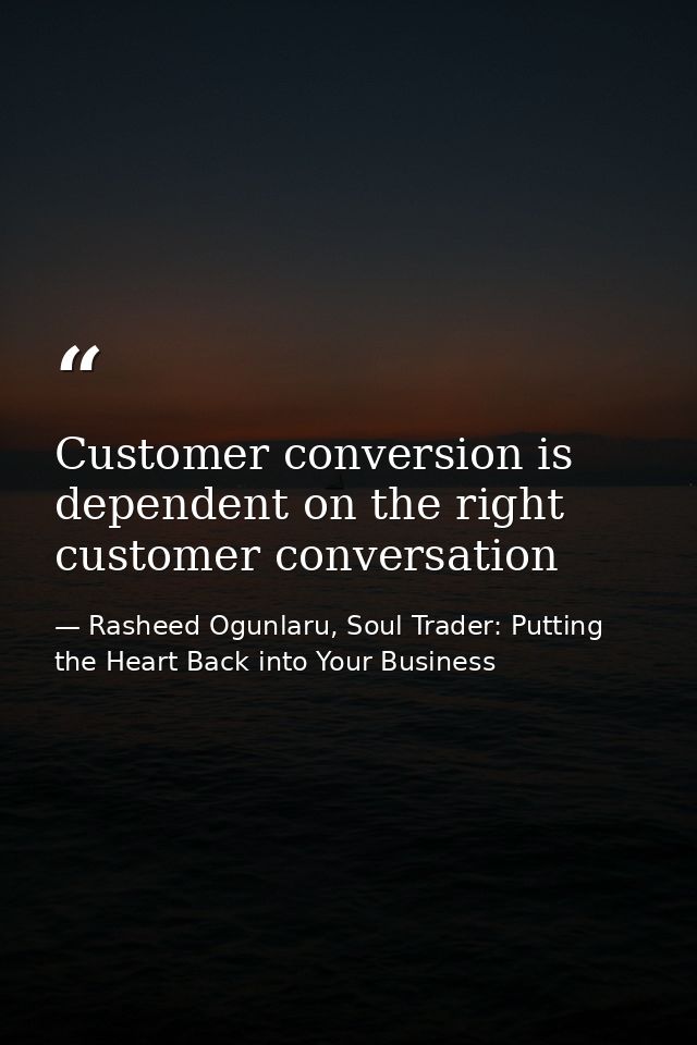 Customer conversion is dependent on the right customer conversation — Rasheed Ogunlaru, Soul Trader: Putting the Heart Back into Your Business
