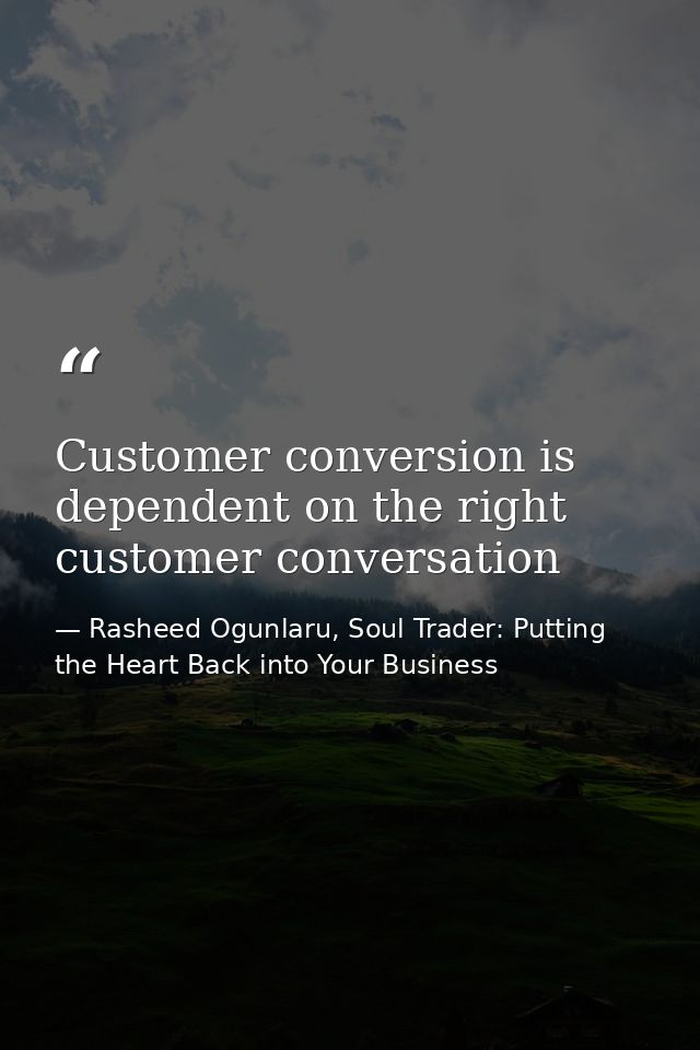 Customer conversion is dependent on the right customer conversation — Rasheed Ogunlaru, Soul Trader: Putting the Heart Back into Your Business