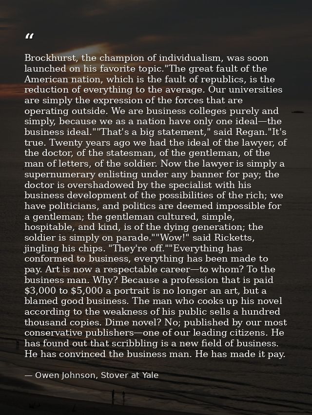 Brockhurst, the champion of individualism, was soon launched on his favorite topic."The great fault of the American nati — Owen Johnson, Stover at Yale