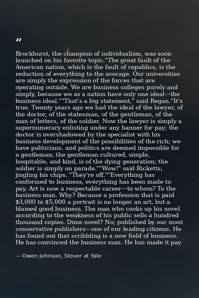 Brockhurst, the champion of individualism, was soon launched on his favorite topic."The great fault of the American nati — Owen Johnson, Stover at Yale