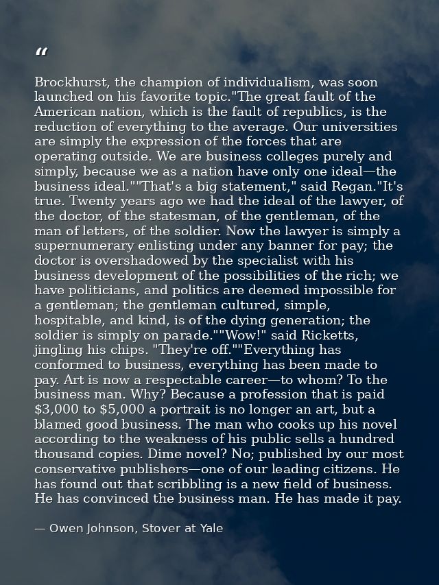 Brockhurst, the champion of individualism, was soon launched on his favorite topic."The great fault of the American nati — Owen Johnson, Stover at Yale