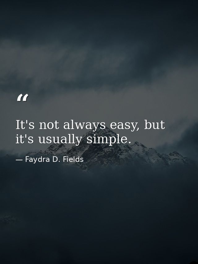 It's not always easy, but it's usually simple. — Faydra D. Fields