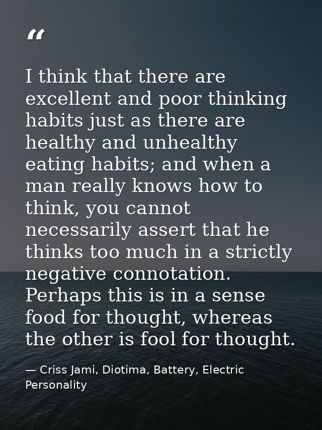 I think that there are excellent and poor thinking habits just as there are healthy and unhealthy eating habits; and whe — Criss Jami, Diotima, Battery, Electric Personality