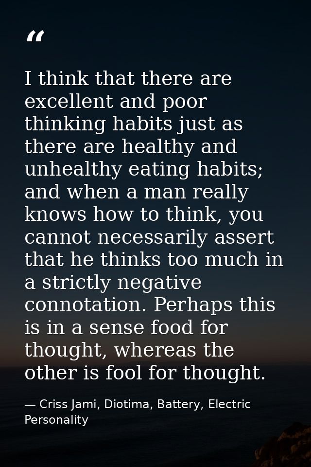I think that there are excellent and poor thinking habits just as there are healthy and unhealthy eating habits; and whe — Criss Jami, Diotima, Battery, Electric Personality