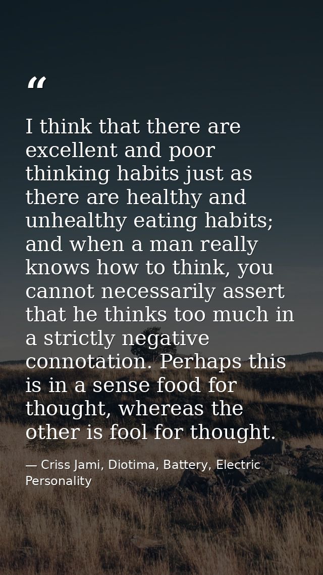 I think that there are excellent and poor thinking habits just as there are healthy and unhealthy eating habits; and whe — Criss Jami, Diotima, Battery, Electric Personality