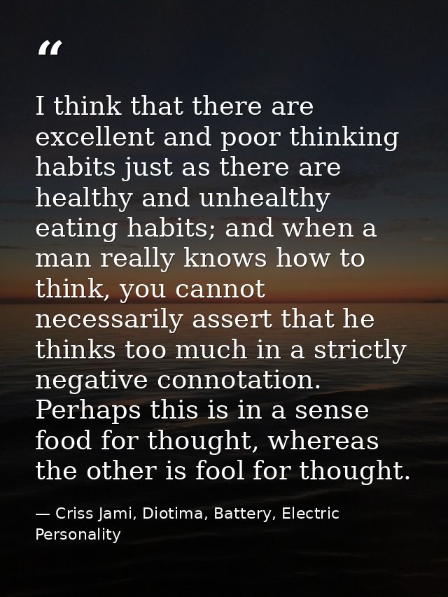 I think that there are excellent and poor thinking habits just as there are healthy and unhealthy eating habits; and whe — Criss Jami, Diotima, Battery, Electric Personality