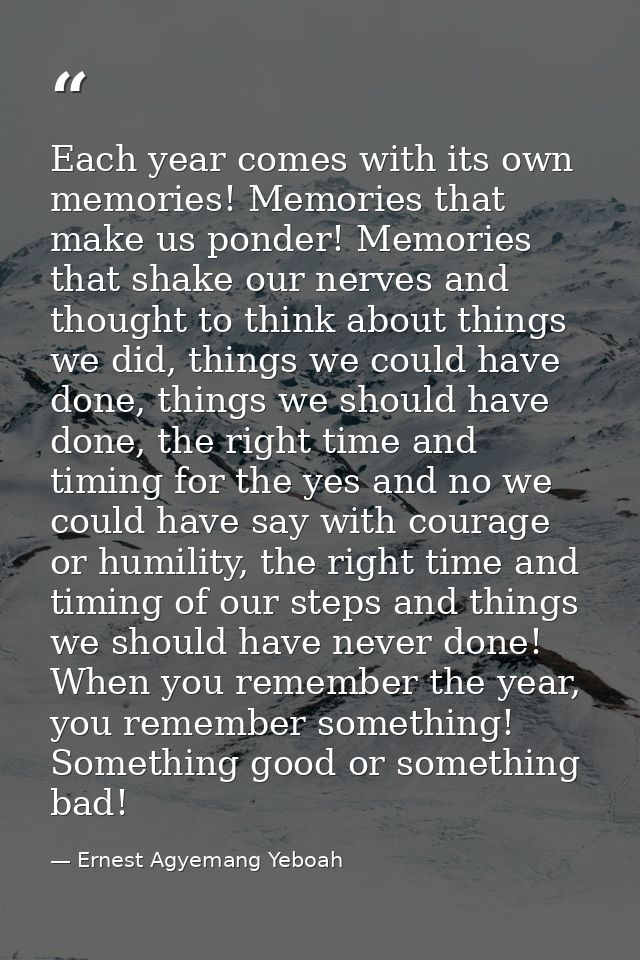 Each year comes with its own memories! Memories that make us ponder! Memories that shake our nerves and thought to think — Ernest Agyemang Yeboah