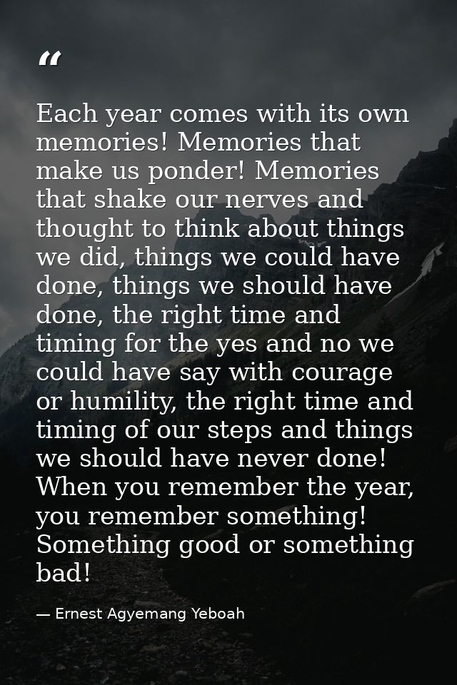 Each year comes with its own memories! Memories that make us ponder! Memories that shake our nerves and thought to think — Ernest Agyemang Yeboah